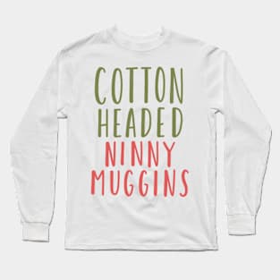 cotton headed ninny muggins Long Sleeve T-Shirt